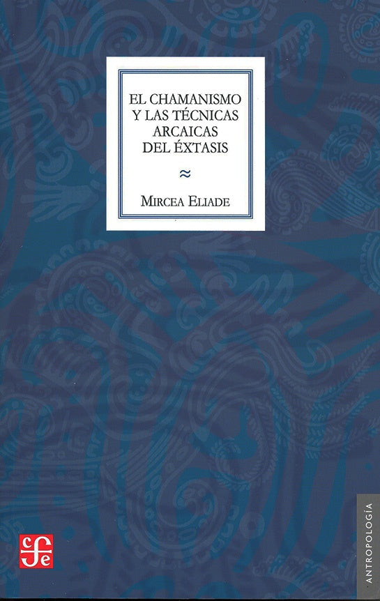 Chamanismo y las técnicas arcaicas del éxtasis | Mircea Eliade