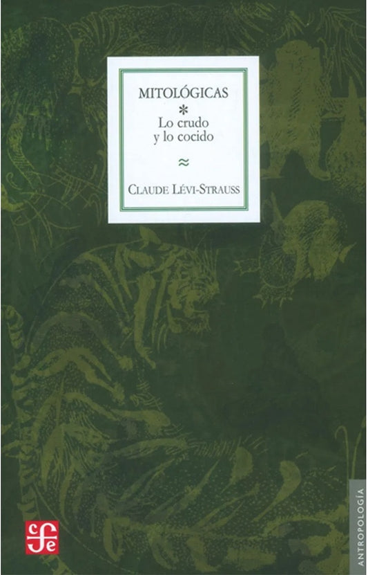 Mitológicas I. Lo crudo y lo cocido | Claude Lévi-strauss