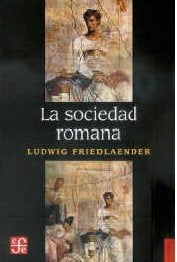 Sociedad romana, La. Historia de las | Ludwig Friedlaender