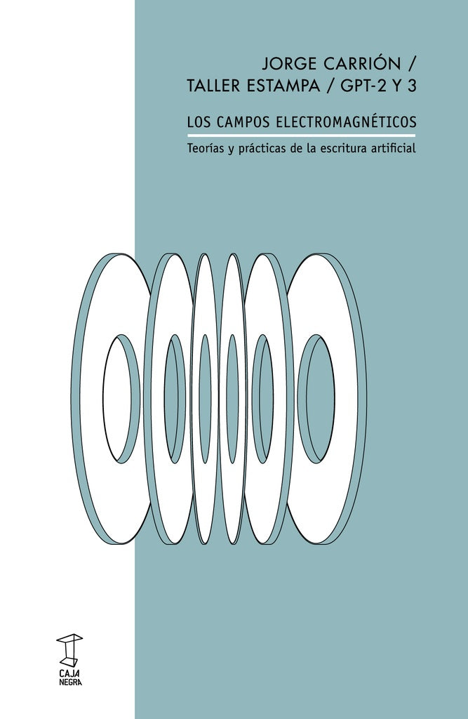 CAMPOS ELECTROMAGNETICOS TEORIAS Y PRACTICAS DE LA ESCRITURA ARTIFICIAL | Jorge Carrión