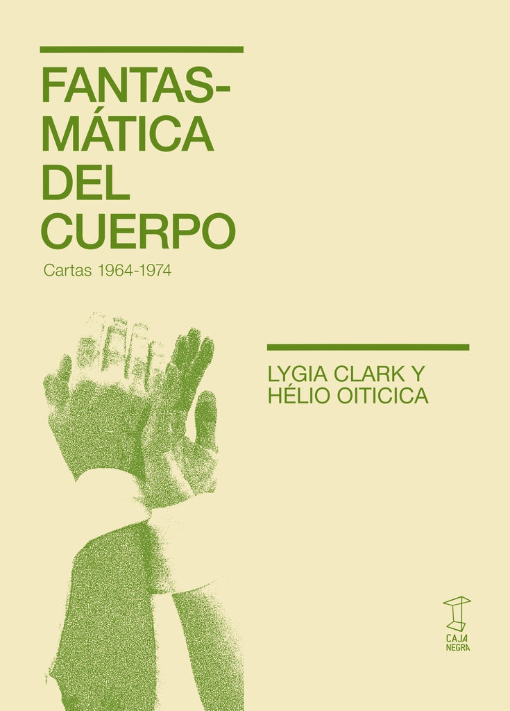 FANTASMATICA DEL CUERPO CARTAS 1964-1974 | LYGIA CLARK - HELIO OITICICA