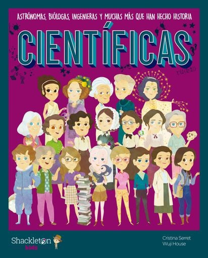 CIENTIFICAS ASTRONOMAS BIOLOGAS INGENIERAS Y MUCHAS MAS QUE HAN HECHO HISTORIA | Varios Autores