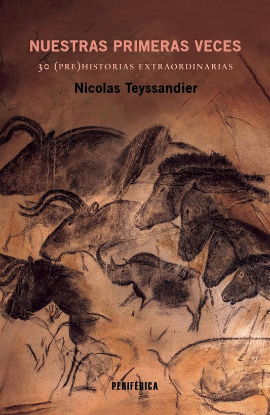 NUESTRAS PRIMERAS VECES 30 PREHISTORIAS EXTRAORDINARIAS | NICOLAS TEYSSANDIER