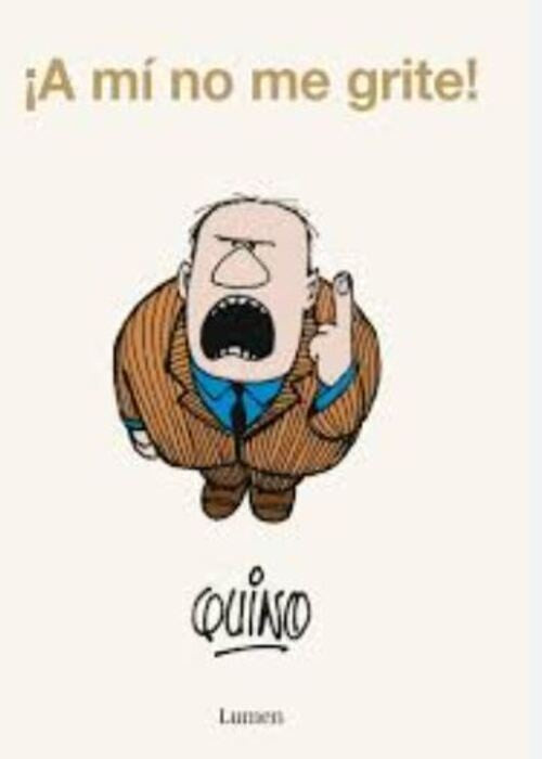 A MI NO ME GRITE | Quino