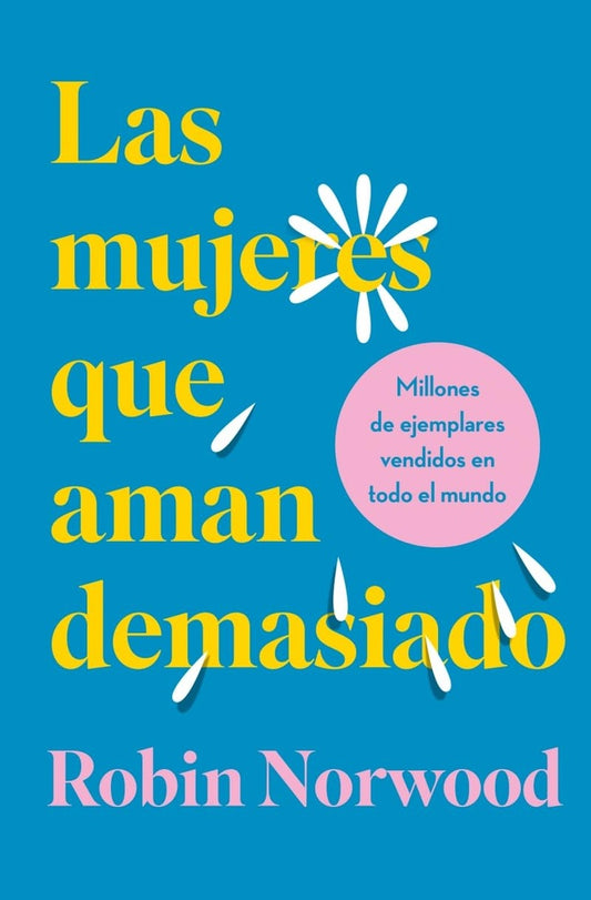 MUJERES QUE AMAN DEMASIADO, LAS | Robin Norwood