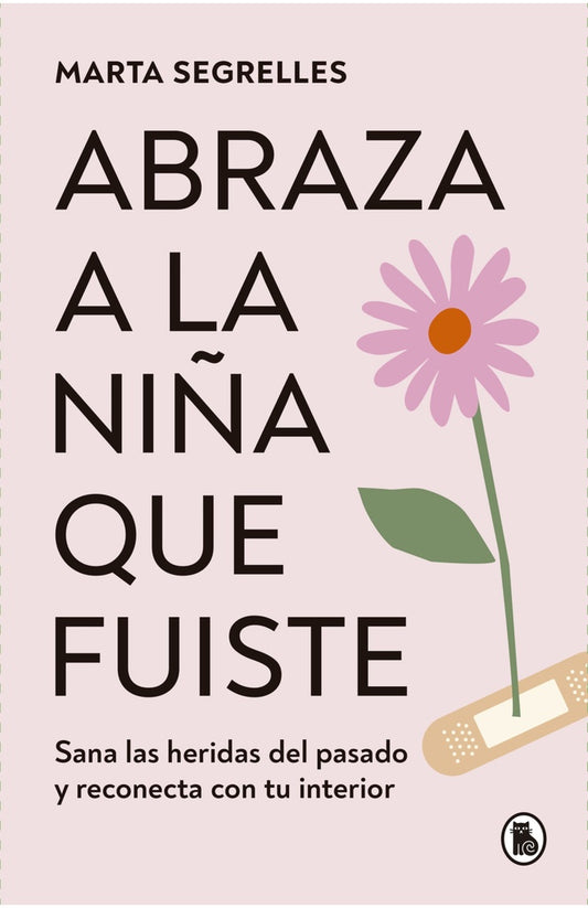 ABRAZA A LA NIÑA QUE FUISTE | MARTA SEGRELLES