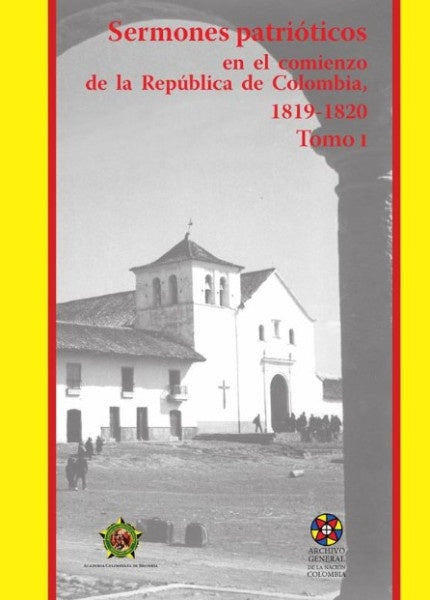 SERMONES PATRIOTICOS EN EL COMIENZO DE LA REPUBLICA DE COLOMBIA TOMO1 | Varios Autores