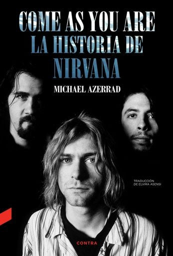 COME AS YOU ARE. LA HISTORIA DE NIRVANA | MICHAEL AZERRAD