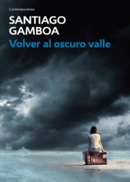 VOLVER AL OSCURO VALLE | Santiago Gamboa