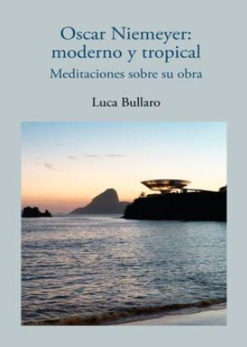 Oscar Niemeyer: moderno y tropical | LUCA BULLARO
