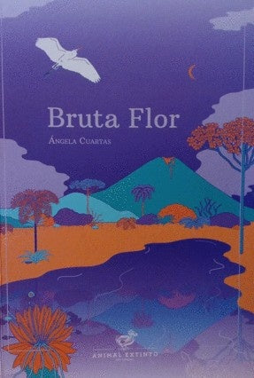 Bruta flor | ANGELA CUARTAS