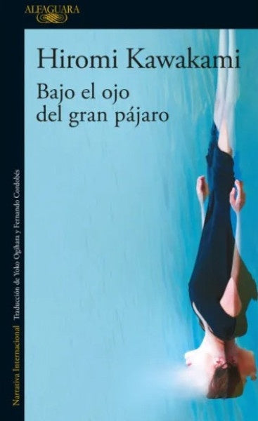 BAJO EL OJO DEL GRAN PAJARO | HIROMI KAWAKAMI