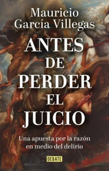 ANTES DE PERDER EL JUICIO | Mauricio GARCÍA VILLEGAS