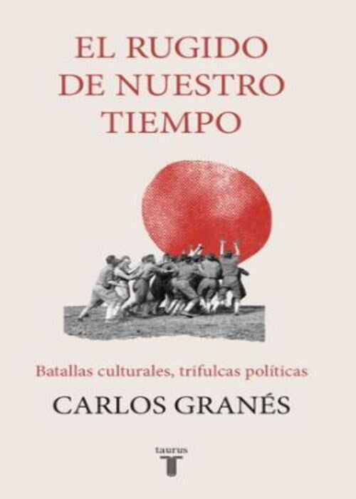 RUGIDO DE NUESTRO TIEMPO, EL | CARLOS GRANÉS