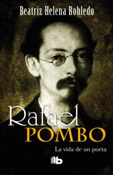 RAFAEL POMBO. LA VIDA DE UN POETA | Beatriz Helena Robledo