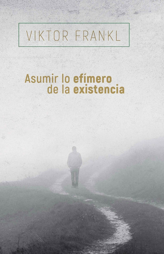 ASUMIR LO EFIMERO DE LA EXISTENCIA | Viktor Frankl