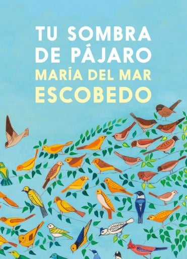 Tu Sombra De Pajaro | Maria Del Mar Escobedo
