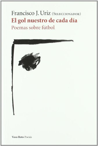 GOL NUESTRO DE CADA DIA, EL POEMAS SOBRE FUTBOL | FRANCISCO J. URIZ