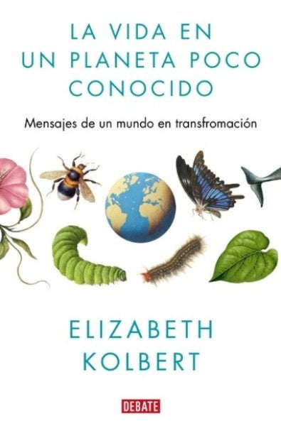 VIDA EN EL PLANETA POCO CONOCIDO, LA | ELIZABETH KOLBERT