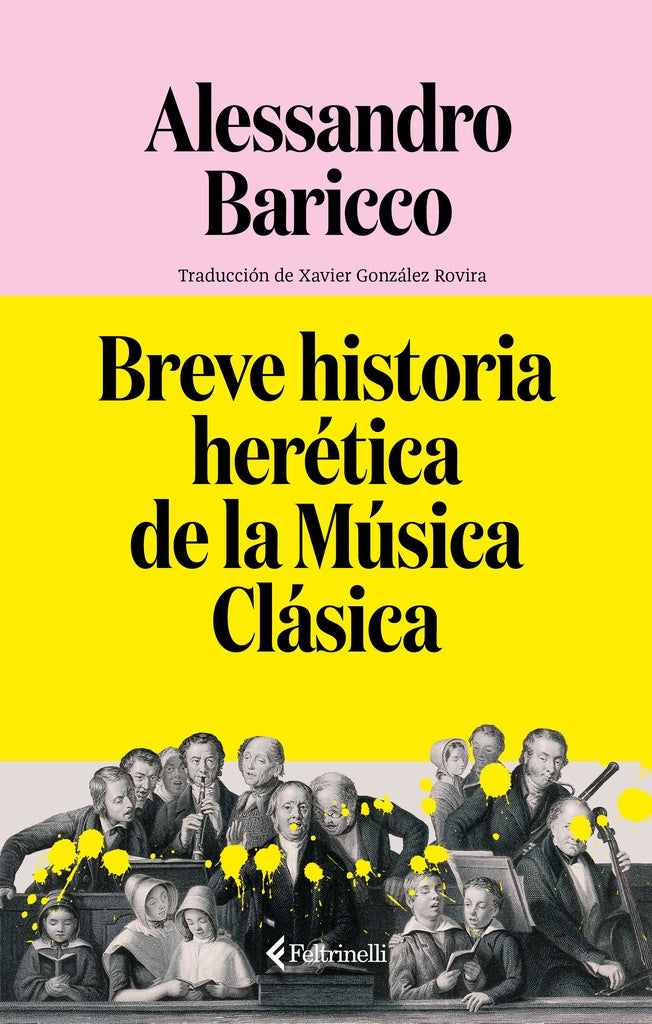 BREVE HISTORIA HERETICA DE LA MUSICA CLASICA | ALESSANDRO BARICCO