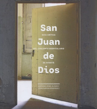 SAN JUAN DE DIOS GUIA CRITICA DEL CONJUNTO HOSPITALARIO DE BOGOTA | Varios Autores