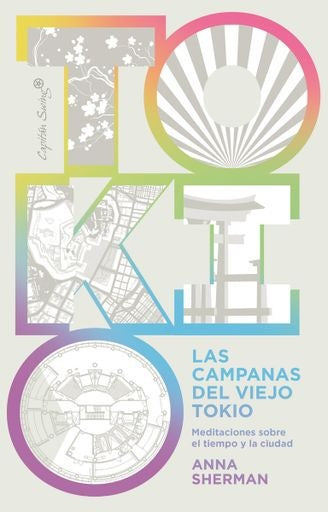 CAMPANAS DEL VIEJO TOKIO MEDITACIONES SOBRE EL TIEMPO Y LA C. | Anna SHERMAN