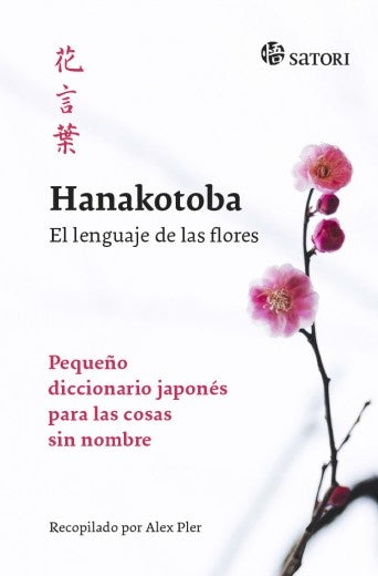 HANAKOTOBA: EL LENGUAJE DE LAS FLORES: PEQUEÑO DICCIONARIO JAPONES PARA LAS COSAS | Alex Pler