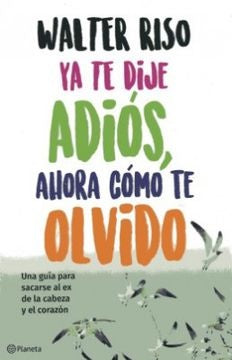 Ya te dije adiós ahora cómo te olvido | Walter Riso