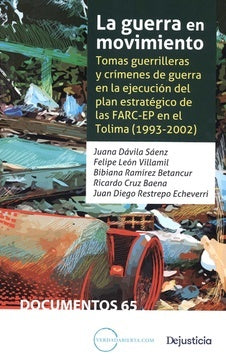 La guerra en movimiento Tomas guerrilleras y crímenes de guerra en la ejecución del plan estratégico | Varios Autores