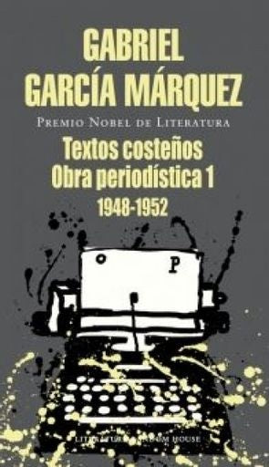 TEXTOS COSTEÑOS, OBRA PERIODISTICA 1 | Gabriel García Márquez